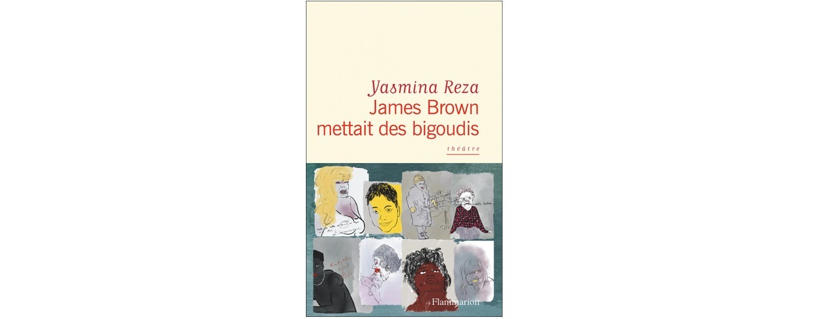 « James Brown mettait des bigoudis » de Yasmina Reza
